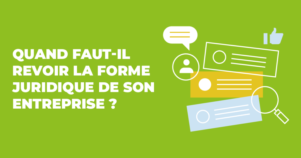 Quand revoir la forme juridique de son entreprise ?
