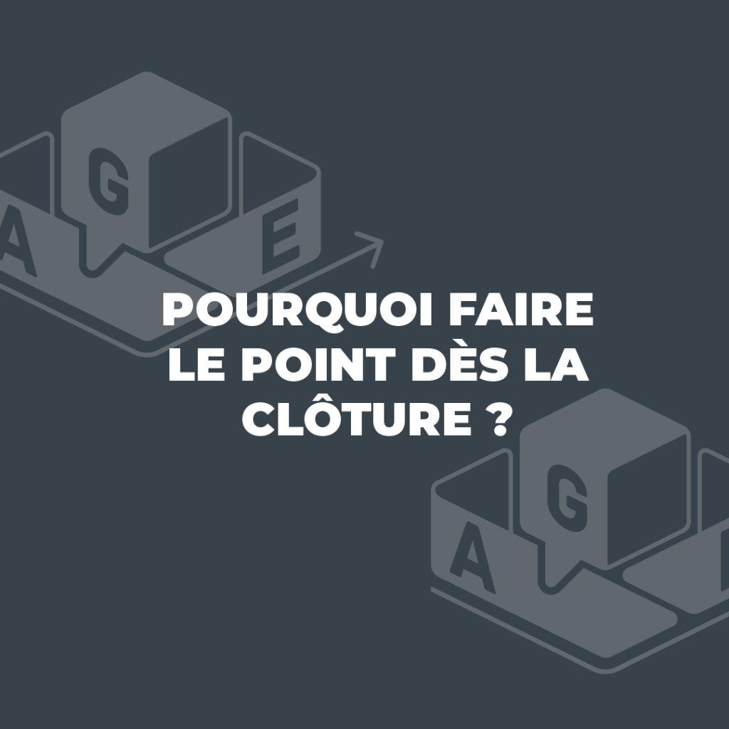 Pourquoi faire le point rapidement après la clôture des comptes est essentiel pour le dirigeant