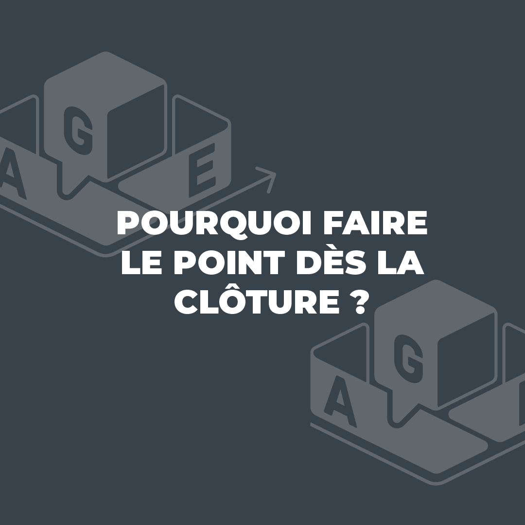 Pourquoi faire le point rapidement après la clôture des comptes est essentiel pour le dirigeant